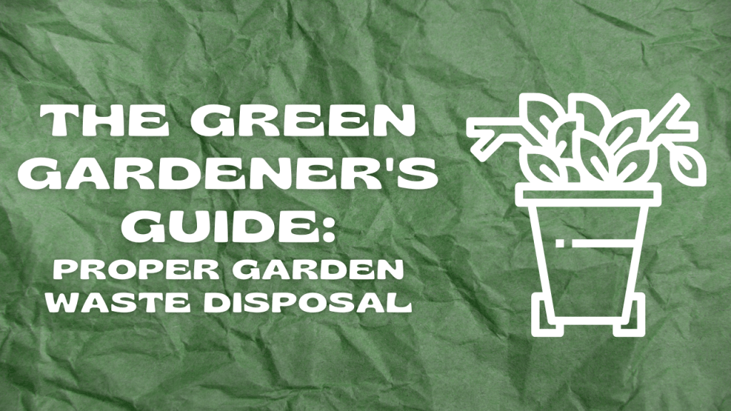 how to dispose of garden waste efficiently