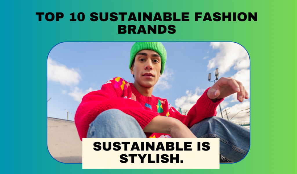 Top 10 Sustainable Fashion Brands